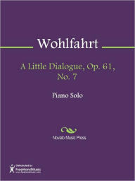 Title: A Little Dialogue, Op. 61, No. 7, Author: Heinrich Wohlfahrt