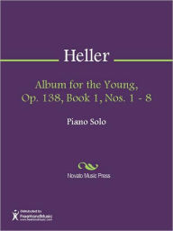 Title: Album for the Young, Op. 138, Book 1, Nos. 1 - 8, Author: Stephen Heller