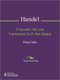 Title: 3 Lecons: Air con Variazioni in B-flat Major, Author: George Frideric Handel