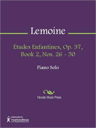 Title: Etudes Enfantines, Op. 37, Book 2, Nos. 26 - 50, Author: Henry Lemoine