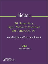 Title: 36 Elementary Eight-Measure Vocalises for Tenor, Op. 95, Author: Ferdinand Sieber