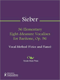 Title: 36 Elementary Eight-Measure Vocalises for Baritone, Op. 96, Author: Ferdinand Sieber