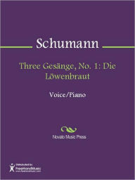 Title: Three Gesange, No. 1: Die Lowenbraut, Author: Robert Schumann