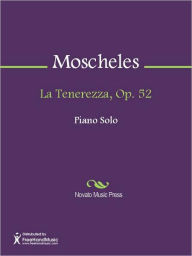 Title: La Tenerezza, Op. 52, Author: Ignaz Moscheles