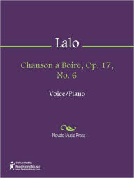 Title: Chanson a Boire, Op. 17, No. 6, Author: Edouard Victoire Antoine Lalo