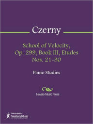 Title: School of Velocity, Op. 299, Book III, Etudes Nos. 21-30, Author: Carl Czerny