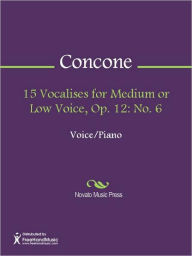 Title: 15 Vocalises for Medium or Low Voice, Op. 12: No. 6, Author: J. Concone