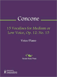 Title: 15 Vocalises for Medium or Low Voice, Op. 12: No. 15, Author: J. Concone