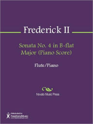 Title: Sonata No. 4 in B-flat Major (Piano Score), Author: King of Prussia Frederick II