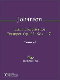 Title: Daily Exercises for Trumpet, Op. 25: Nos. 1-71, Author: August Johanson