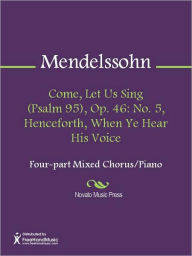 Title: Come, Let Us Sing (Psalm 95), Op. 46: No. 5, Henceforth, When Ye Hear His Voice, Author: Felix Mendelssohn