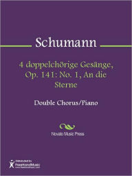 Title: 4 doppelchorige Gesange, Op. 141: No. 1, An die Sterne, Author: Robert Schumann