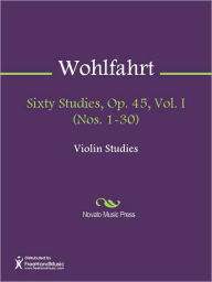 Title: Sixty Studies, Op. 45, Vol. I (Nos. 1-30), Author: Franz Wohlfahrt