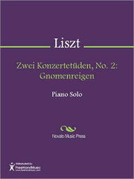 Title: Zwei Konzertetuden, No. 2: Gnomenreigen, Author: Franz Liszt