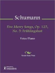 Title: Five Merry Songs, Op. 125, No. 5: Fruhlingslust, Author: Robert Schumann
