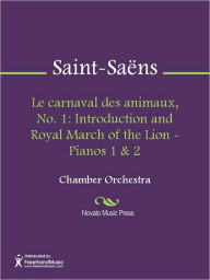 Title: Le carnaval des animaux, No. 1: Introduction and Royal March of the Lion - Pianos 1 & 2, Author: Camille Saint-Saens