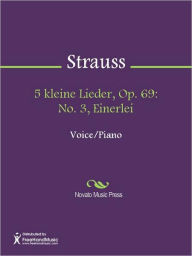 Title: 5 kleine Lieder, Op. 69: No. 3, Einerlei, Author: Richard Strauss