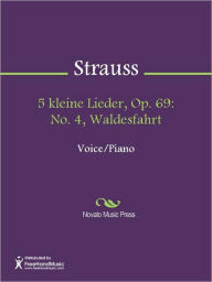 Title: 5 kleine Lieder, Op. 69: No. 4, Waldesfahrt, Author: Richard Strauss