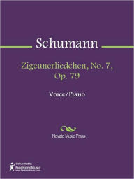 Title: Zigeunerliedchen, No. 7, Op. 79, Author: Robert Schumann