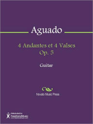 Title: 4 Andantes et 4 Valses Op. 5, Author: Dionisio Aguado