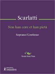 Title: Non han core et han pieta, Author: Alessandro Gaspare Pietro Scarlatti