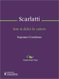 Title: Son si dolci le catere, Author: Alessandro Gaspare Pietro Scarlatti