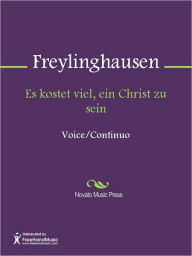 Title: Es kostet viel, ein Christ zu sein, Author: Johann Anastasius Freylinghausen