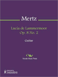 Title: Lucia de Lammermoor Op. 8 No. 2, Author: Johann Kaspar Mertz