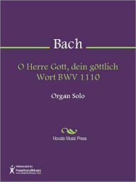 Title: O Herre Gott, dein gottlich Wort BWV 1110, Author: Johann Sebastian Bach