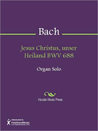 Title: Jesus Christus, unser Heiland BWV 688, Author: Johann Sebastian Bach