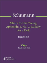 Title: Album for the Young. Appendix 1. No. 2. Lullaby for a Doll, Author: Robert Schumann