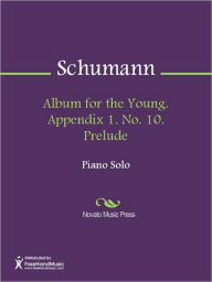 Title: Album for the Young. Appendix 1. No. 10. Prelude, Author: Robert Schumann