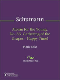 Title: Album for the Young. No. 33. Gathering of the Grapes - Happy Time!, Author: Robert Schumann
