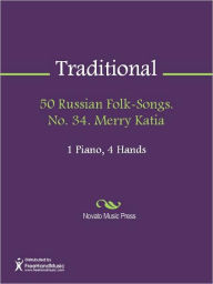 Title: 50 Russian Folk-Songs. No. 34. Merry Katia, Author: Traditional