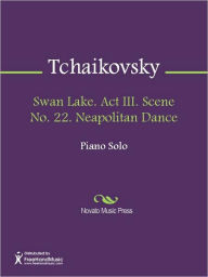 Title: Swan Lake. Act III. Scene No. 22. Neapolitan Dance, Author: Pyotr Tchaikovsky