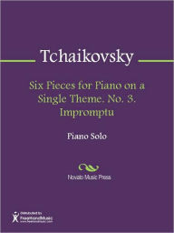 Title: Six Pieces for Piano on a Single Theme. No. 3. Impromptu, Author: Pyotr Tchaikovsky