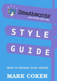 Title: Smashwords Style Guide (Smashwords Style Guide Translations, #1), Author: Mark Coker