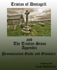 Title: Tristan of Dintagell and The Tristan Stone appendix, Author: Leah McDaniel