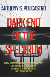 Title: Dark End of the Spectrum, Author: Anthony S. Policastro