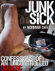 Title: Junk Sick: Confessions of an Uncontrolled Diabetic, Author: Norman Savage