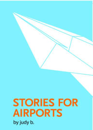 Title: Stories for Airports, Author: Judy B.