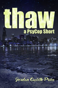 Title: Thaw: a PsyCop Short, Author: Jordan Castillo Price