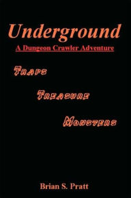 Title: Underground: A Dungeon Crawler Adventure, Author: Brian S. Pratt