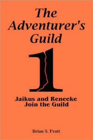 Title: The Adventurer's Guild: #1-Jaikus and Reneeke Join the Guild, Author: Brian S. Pratt