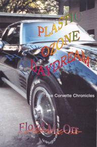 Title: Plastic Ozone Daydream: The Corvette Chronicles, Author: Floyd M. Orr
