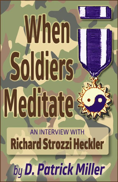 When Soldiers Meditate: An Interview with Richard Strozzi Heckler