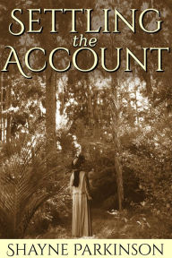 Title: Settling the Account (Promises to Keep: Book 3), Author: Shayne Parkinson