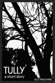 Title: Tully: A Short Story, Author: D. Patrick Miller