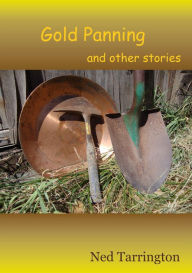 Title: Gold Panning and Other Stories, Author: Ned Tarrington