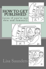 Title: How to Get Published, Author: Lisa Saunders